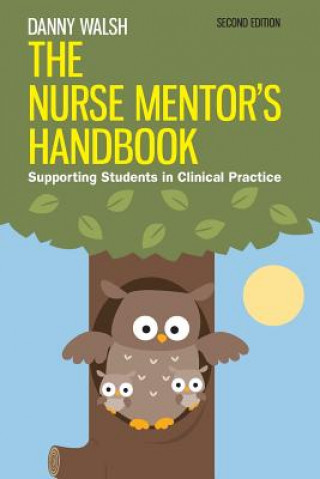 Kniha Nurse Mentor's Handbook: Supporting Students in Clinical Practice Danny Walsh
