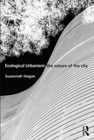 Carte Ecological Urbanism: The Nature of the City Susannah Hagan