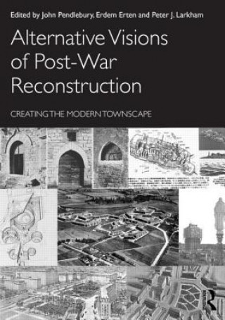 Carte Alternative Visions of Post-War Reconstruction John Pendlebury