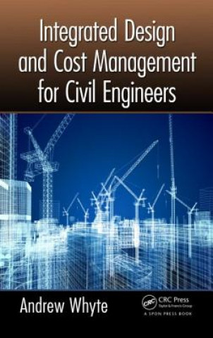 Könyv Integrated Design and Cost Management for Civil Engineers Andrew Whyte
