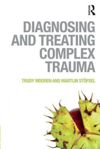 Carte Diagnosing and Treating Complex Trauma Trudy Mooren