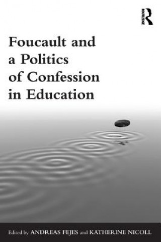 Kniha Foucault and a Politics of Confession in Education Andreas Fejes