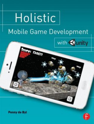 Kniha Holistic Mobile Game Development with Unity Penny de Byl