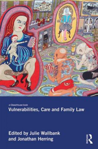 Knjiga Vulnerabilities, Care and Family Law Julie Wallbank