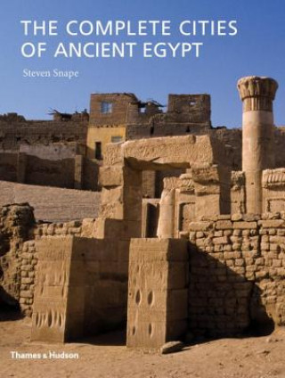 Carte Complete Cities of Ancient Egypt Steven Snape