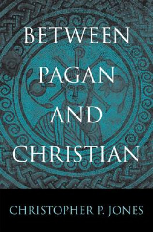 Książka Between Pagan and Christian Christopher P. Jones