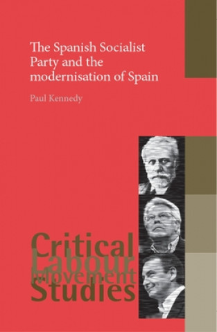 Kniha Spanish Socialist Party and the Modernisation of Spain Paul Kennedy