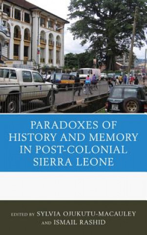 Könyv Paradoxes of History and Memory in Post-Colonial Sierra Leone Sylvia Ojukutu-Macauley