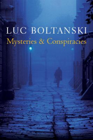 Book Mysteries and Conspiracies - Detective Stories, Spy Novels and the Making of Modern Societies Luc Boltanski