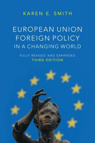 Kniha European Union Foreign Policy in a Changing World 3e Karen E Smith