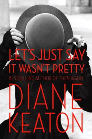 Książka Let´s Just Say it Wasn´t Pretty Diane Keaton