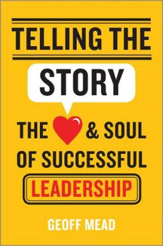 Книга Telling the Story - The Heart and Soul of Successful Leadership Geoff Mead