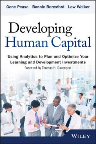 Carte Developing Human Capital - Using Analytics to Plan  and Optimize Your Learning and Development Investments Gene Pease