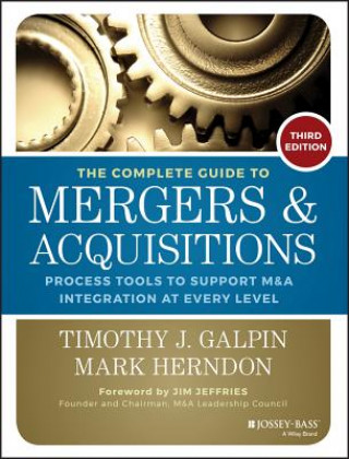 Kniha Complete Guide to Mergers and Acquisitions - Process Tools to Support M&A Integration at Every Level 3e Timothy J Galpin