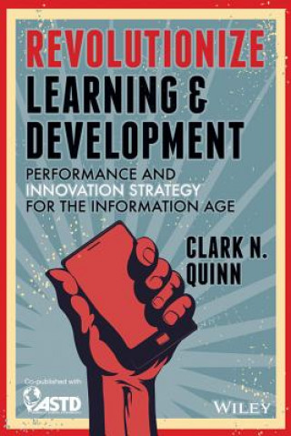 Carte Revolutionize Learning & Development - Performance  and Innovation Strategy for the Information Age Clark N Quinn