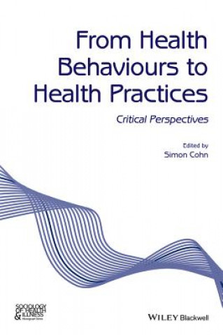 Kniha From Health Behaviours to Health Practices - Critical Perspectives Simon Cohn