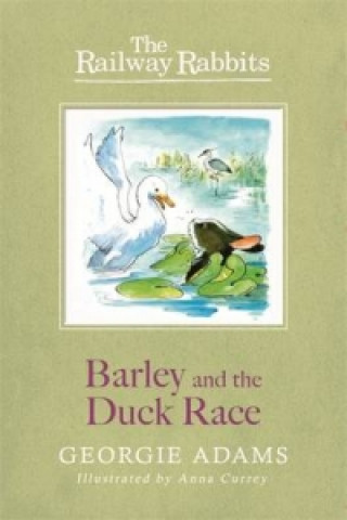 Книга Railway Rabbits: Barley and the Duck Race Georgie Adams