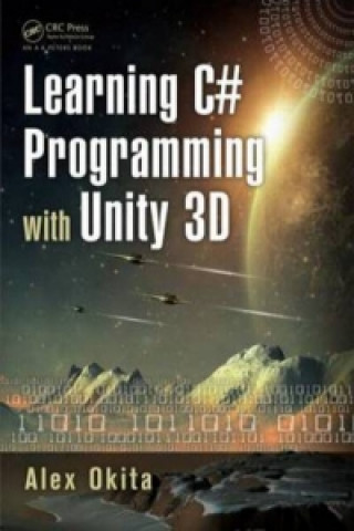 Carte Learning C# Programming with Unity 3D Alex Okita
