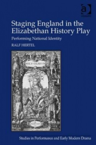 Kniha Staging England in the Elizabethan History Play Ralf Hertel