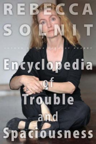Carte Encyclopedia of Trouble and Spaciousness Rebecca Solnit