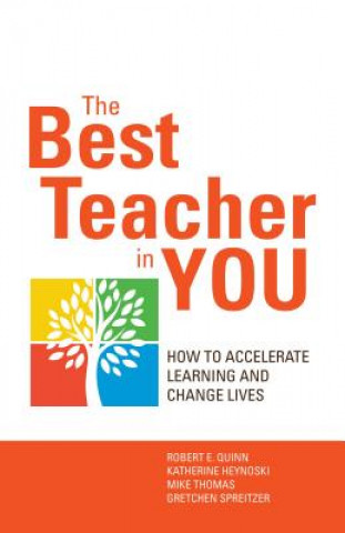 Carte Best Teacher in You: Thrive on Tensions, Accelerate Learning, and Change Lives Robert Quinn