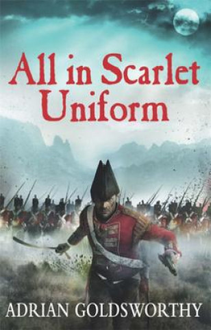 Knjiga All in Scarlet Uniform Adrian Goldsworthy