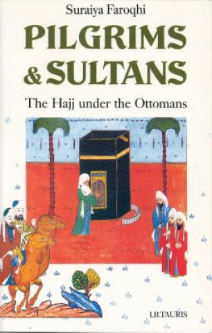 Könyv Pilgrims and Sultans Suraiya Faroqhi