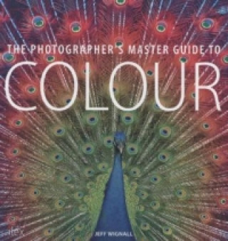 Kniha Photographer´s Master Guide to Colour Jeff Wignall