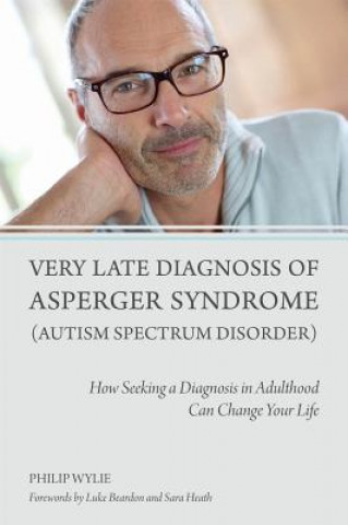 Könyv Very Late Diagnosis of Asperger Syndrome (Autism Spectrum Disorder) Philip Wylie