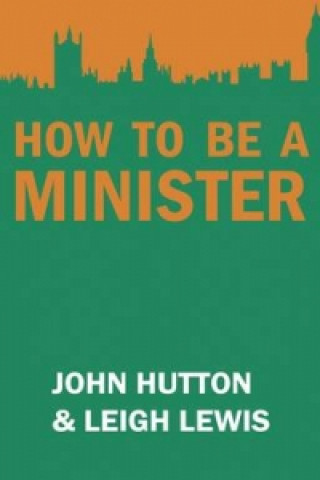 Carte How to be a Minister John Hutton