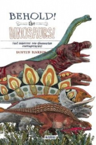 Carte Behold! The Dinosaurs! Dustin Harbin