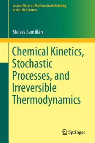 Książka Chemical Kinetics, Stochastic Processes, and Irreversible Thermodynamics Moises Santillan