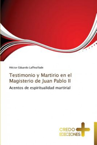 Knjiga Testimonio y Martirio En El Magisterio de Juan Pablo II Héctor Eduardo Laffeuillade