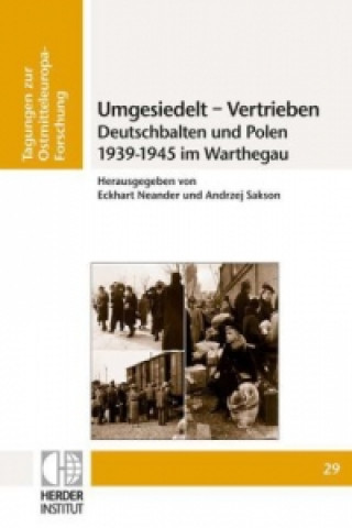 Carte Umgesiedelt - Vertrieben. Deutschbalten und Polen 1939-1945 im Warthegau Eckhart Neander