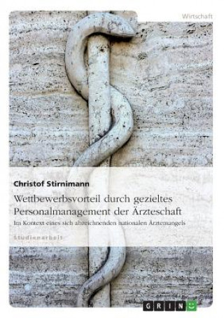 Książka Wettbewerbsvorteil durch gezieltes Personalmanagement der AErzteschaft im Kontext eines sich abzeichnenden nationalen AErztemangels Christof Stirnimann