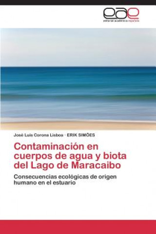 Kniha Contaminacion En Cuerpos de Agua y Biota del Lago de Maracaibo José Luis Corona Lisboa