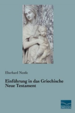 Könyv Einführung in das Griechische Neue Testament Eberhard Nestle