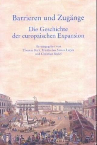 Carte Barrieren und Zugänge. Die Geschichte der europäischen Expansion Thomas Beck