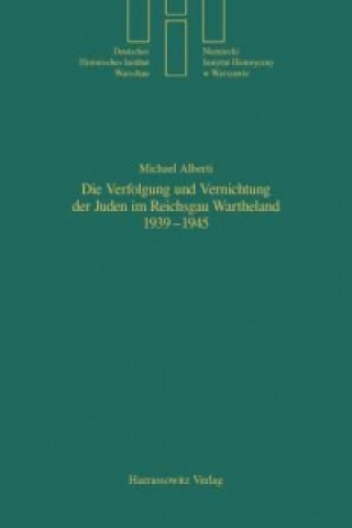 Kniha Die Verfolgung und Vernichtung der Juden im Reichsgau Wartheland 1939-1945 Michael Alberti