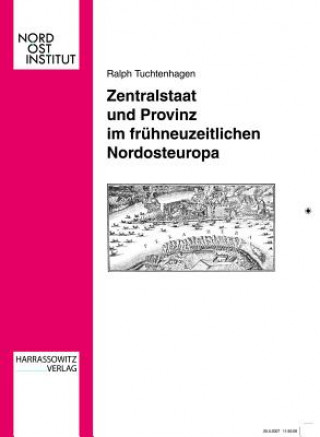 Książka Zentralstaat und Provinz im frühneuzeitlichen Nordosteuropa Ralph Tuchtenhagen