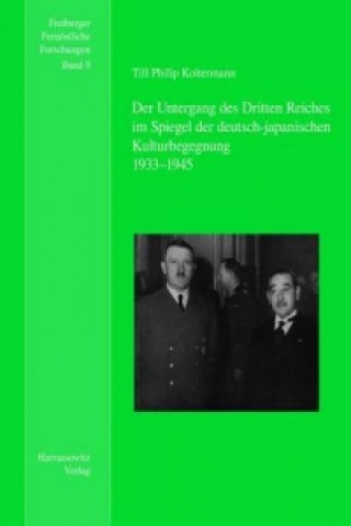 Kniha Der Untergang des Dritten Reiches im Spiegel der deutsch-japanischen Kulturbegegnung Till Philip Koltermann