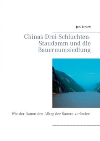 Könyv Chinas Drei-Schluchten-Staudamm und die Bauernumsiedlung Jan Trouw