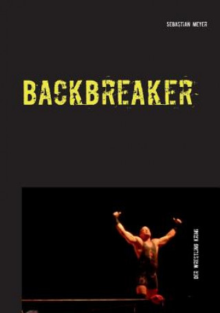Könyv Backbreaker - Der Wrestling Krimi Sebastian Meyer