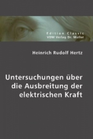 Kniha Untersuchungen über die Ausbreitung der elektrischen Kraft Heinrich R. Hertz