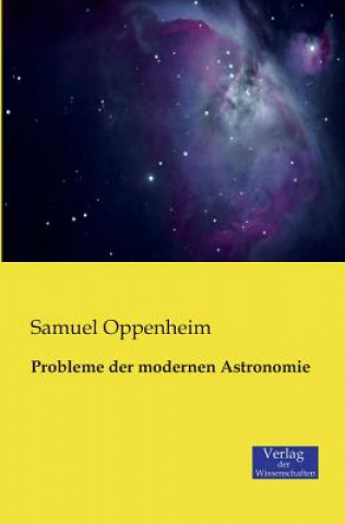 Kniha Probleme der modernen Astronomie Samuel Oppenheim