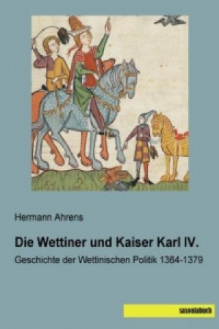 Carte Die Wettiner und Kaiser Karl IV. Hermann Ahrens