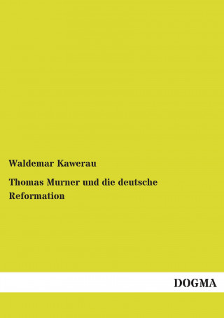 Książka Thomas Murner und die deutsche Reformation Waldemar Kawerau