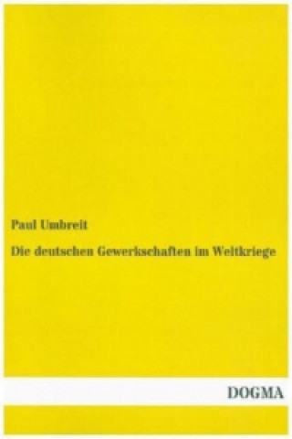 Kniha Die deutschen Gewerkschaften im Weltkriege Paul Umbreit