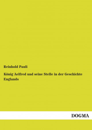 Könyv König Aelfred und seine Stelle in der Geschichte Englands Reinhold Pauli