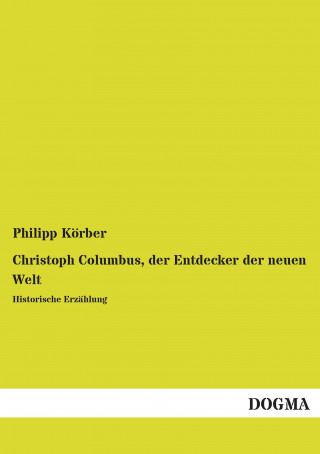 Carte Christoph Columbus, der Entdecker der neuen Welt Philipp Körber